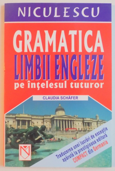 GRAMATICA LIMBII ENGLEZE PE INTELESUL TUTUTROR de CLAUDIA SCHAFER , 2005