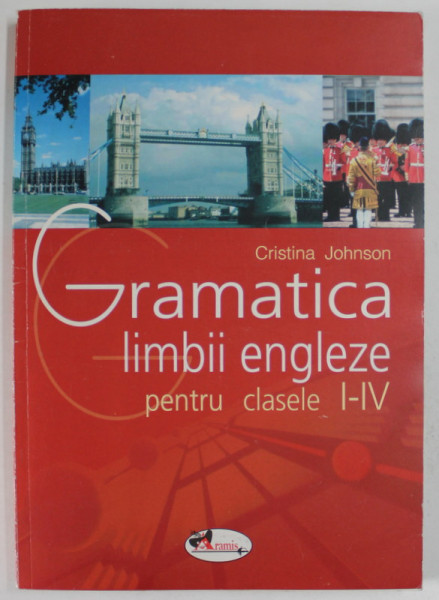 GRAMATICA LIMBII ENGLEZE PENTRU CLASELE I - IV de CRISTINA JOHNSON , 2003
