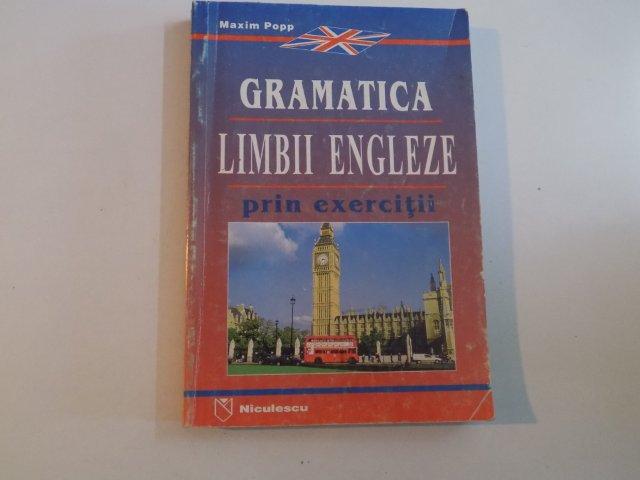 GRAMATICA LIMBII ENGLEZE PRIN EXERCITII de MAXIM POPP , BUCURESTI 1998