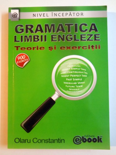 GRAMATICA LIMBII ENGLEZE , TEORIE SI EXERCITII de OLARU CONSTANTIN , 2013