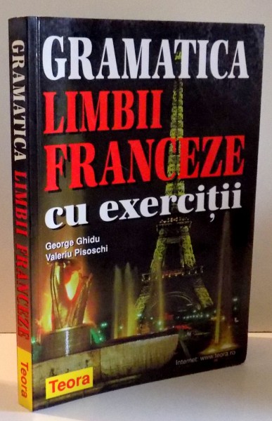 GRAMATICA LIMBII FRANCEZE CU EXERCITII de GEORGE GHIDU, VALERIU PISOSCHI , 2006