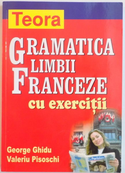 GRAMATICA LIMBII FRANCEZE CU EXERCITII de GEORGE GHIDU , VALERIU PISOSCHI ,