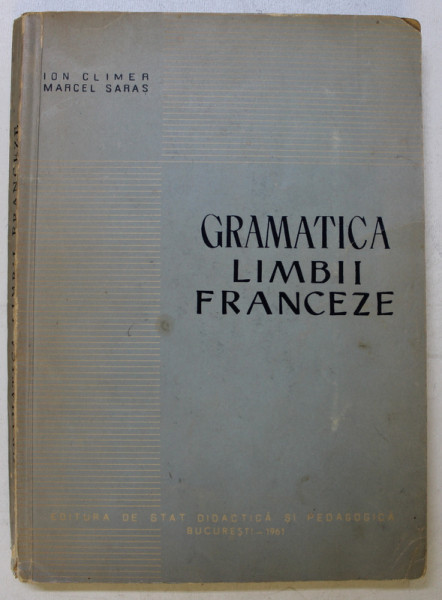 GRAMATICA LIMBII FRANCEZE de ION CLIMER si MARCEL SARAS , 1961 , PREZINTA SUBLINIERI IN TEXT