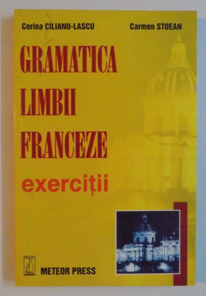 GRAMATICA LIMBII FRANCEZE , EXERCITII de CORINA CILIANU LASCU , CARMEN STOEAN , 2002