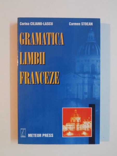 GRAMATICA LIMBII FRANCEZE , EXERCITII de CORINA CILINU - LASCU , CARMEN STOEAN , 2002