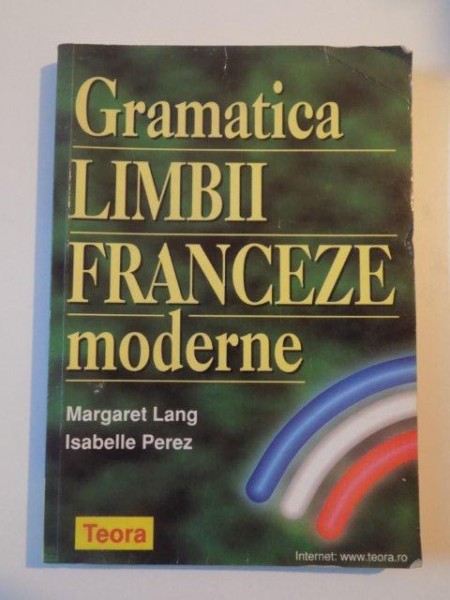 GRAMATICA LIMBII FRANCEZE MODERNE de MARGARET LANG , ISABELLE PEREZ , 2000