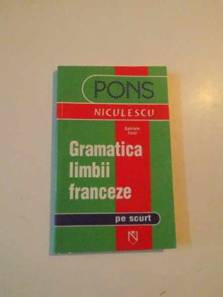 GRAMATICA LIMBII FRANCEZE PE SCURT de GABRIELE FORST , 2006