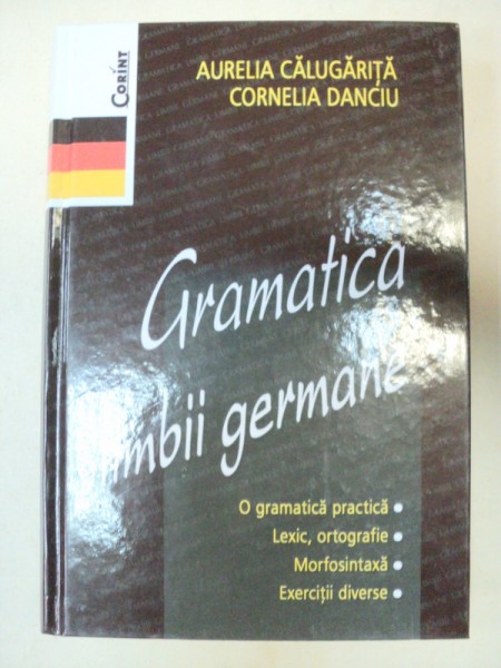 GRAMATICA LIMBII GERMANE-AURELIA CALUGARITA,CORNELIA DANCIU  EDITIA A II-A REVIZUITA