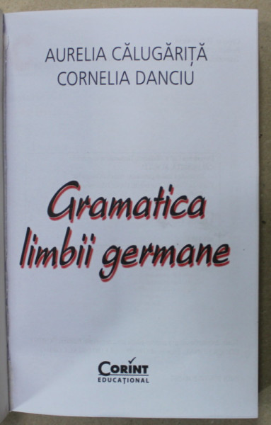 GRAMATICA LIMBII GERMANE de AURELIA CALUGARITA si CORNELIA DANCIU , 2014 , COPERTA REFACUTA *