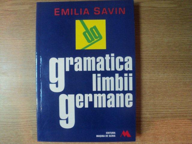 GRAMATICA LIMBII GERMANE de EMILIA SAVIN , Bucuresti 2002