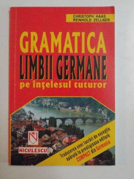 GRAMATICA LIMBII GERMANE PE INTELESUL TUTUROR de CHRISTOPH HAAS , REINHOLD ZELLNER , 2001