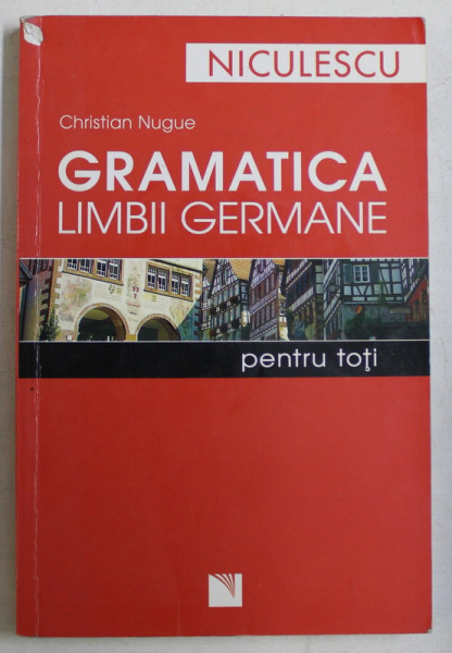 GRAMATICA LIMBII GERMANE PENTRU TOTI de CHRISTIAN NUGUE , 2007