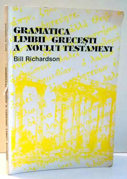 GRAMATICA LIMBII GRECESTI A NOULUI TESTAMENT de BILL RICHARDSON