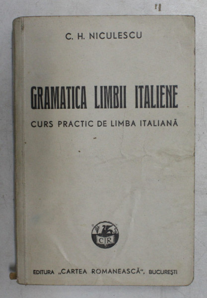 GRAMATICA LIMBII ITALIENE - CURS PRACTIC DE LIMBA ITALIANA de C.H. NICULESCU , 1943