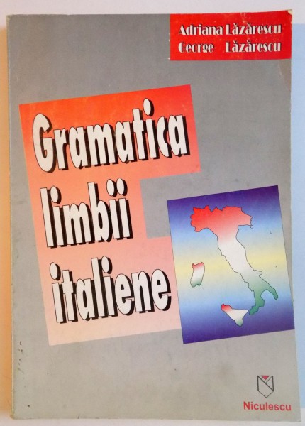 GRAMATICA LIMBII ITALIENE de ADRIANA LAZARESCU , GEORGE LAZARESCU , 1996