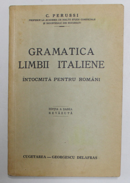 GRAMATICA LIMBII ITALIENE INTOCMITA PENTRU ROMANI de C. PERUSSI , 1941,