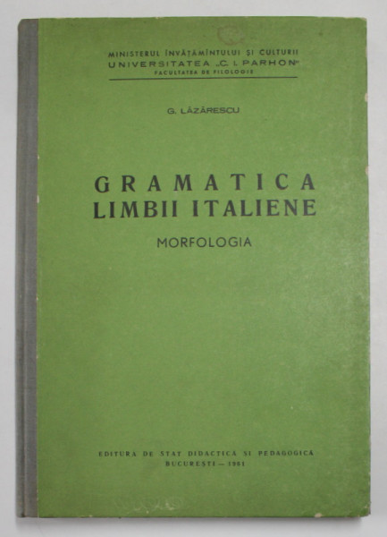 GRAMATICA LIMBII ITALIENE - MORFOLOGIA  de G. LAZARESCU , 1961