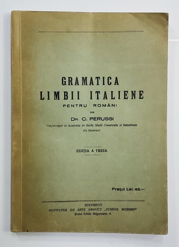 GRAMATICA LIMBII ITALIENE PENTRU ROMANI de C. PERUSSI , EDITIA A TREIA , 1931