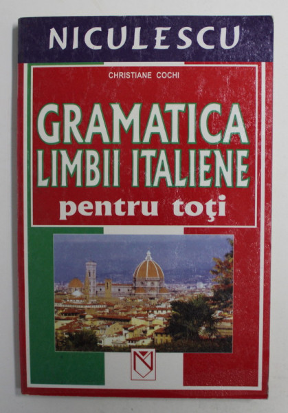 GRAMATICA LIMBII ITALIENE PENTRU TOTI de CHRISTAINE COCHI , 2006