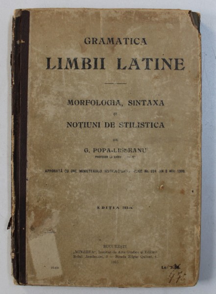 GRAMATICA LIMBII LATINE - MORFOLOGIA , SINTAXA SI NOTIUNI DE STILISTICA de G . POPA  - LISSEANU , 1915
