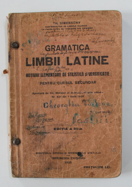 GRAMATICA LIMBII LATINE - NOTIUNI ELEMENTARE DE STILISTICA SI VERSIFICATIE PENTRU CURSUL SECUNDAR de TH. SIMENSCHY , 1935 , PREZINTA INSEMNARI CU STILOUL *