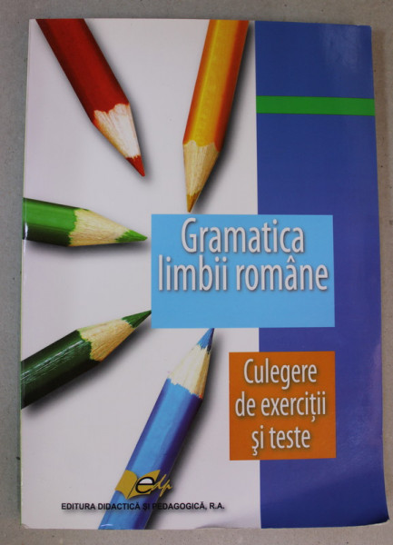 GRAMATICA LIMBII ROMANE - CULEGERE DE EXERCITII SI TESTE de ECATERINA CHIFU , 2016