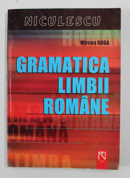 GRAMATICA LIMBII ROMANE de MIRCEA GOGA , 2006