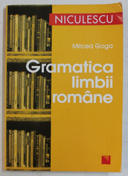 GRAMATICA LIMBII ROMANE de MIRCEA GOGA , 2008