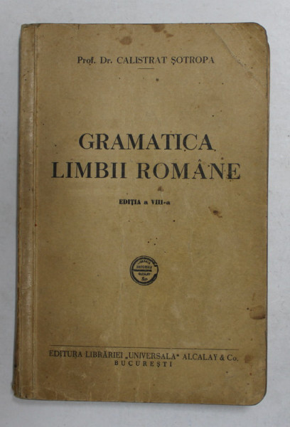 GRAMATICA LIMBII ROMANE de PROF . DR. CALISTRAT SOTROPA , ANII '30