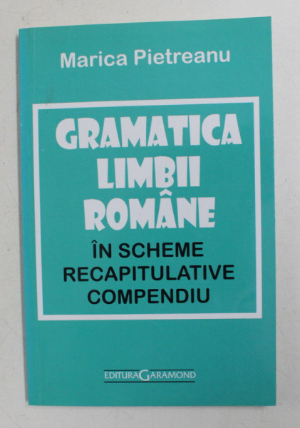 GRAMATICA LIMBII ROMANE IN SCHEME RECAPITULATIVE COMPENDIU de MARICICA PIETREANU , 1998
