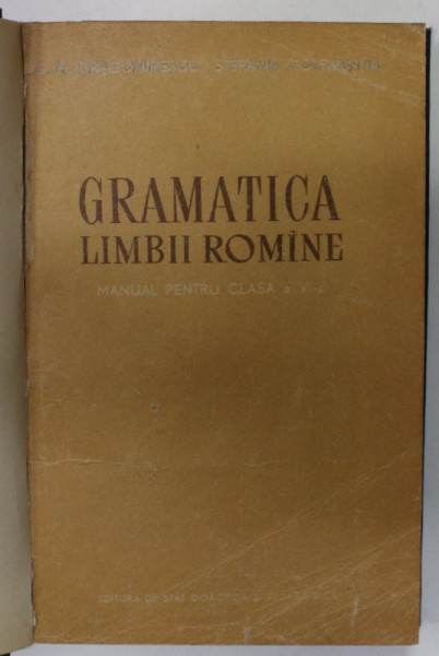 GRAMATICA LIMBII ROMANE , MANUAL PENTRU CLASA A V-A , de G. N. DRAGOMIRESCU si STEFANIA GOLOPENTIA , 1967