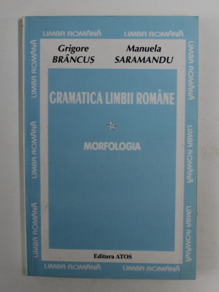 GRAMATICA LIMBII ROMANE - MORFOLOGIA de GRIGORE BRANCUS si MANUELA SARAMANDU , VOLUMUL I , ANII '90