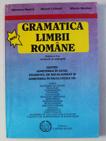 GRAMATICA LIMBII ROMANE PENTRU ADMITEREA IN LICEE , EXAMENUL DE BACALAUREAT SI ADMITERE IN FACULTATI de SILVESTRU BOATCA ...MIRCEA  MARDARE , 1997