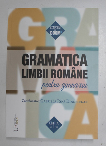 GRAMATICA LIMBII ROMANE PENTRU GIMNAZIU , EDITIA A II - A , editie coordonata GABRIELA PANA DINDELEGAN , 2022