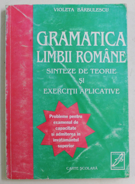 GRAMATICA LIMBII ROMANE , SINTEZE DE TEORIE SI EXERCITII APLICAITVE de VIOLETA BARBULESCU , 2000