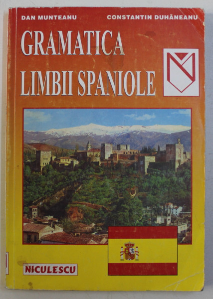 GRAMATICA LIMBII SPANIOLE de DAN MUNTEANU si CONSTANTIN DUHANEANU , 1998