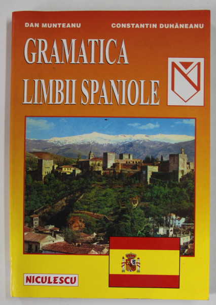 GRAMATICA LIMBII SPANIOLE de DAN MUNTEANU si CONSTANTIN DUHANEANU , 2001