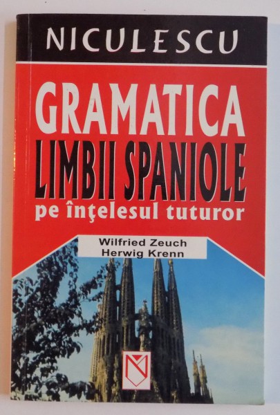 GRAMATICA LIMBII SPANIOLE PE INTELESUL TUTUROR de WILFRIED ZEUCH , HERWIG KRENN , 2005