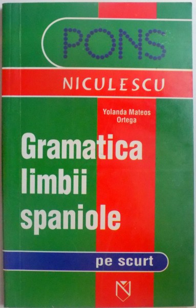 GRAMATICA LIMBII SPANIOLE PE SCURT de YOLANDA MATEOS ORTEGA , 2005