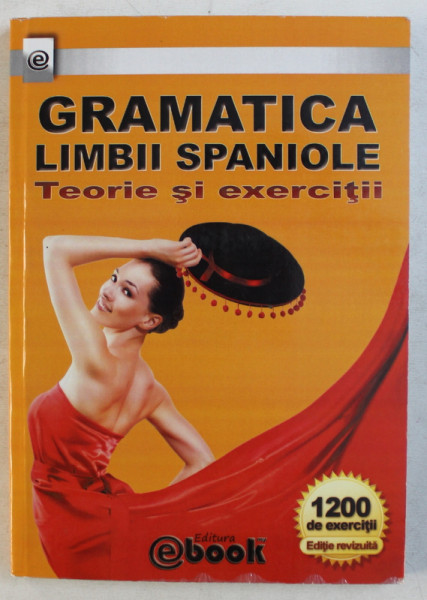 GRAMATICA LIMBII SPANIOLE - TEORIE SI EXERCITII de OLARU CONSTANTIN , 2012