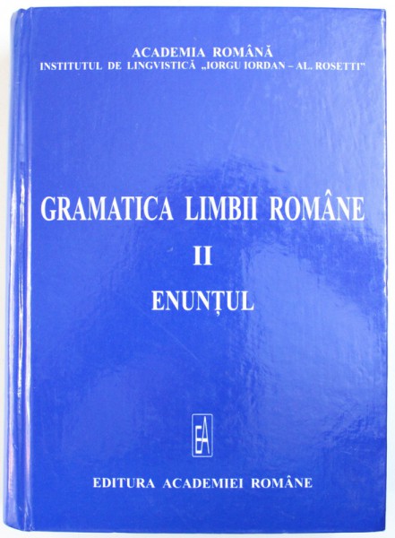GRAMATICA LIMBII ROMANE , VOL. II : ENUNTUL , coordonator VALERIA GUTU ROMALO , 2005