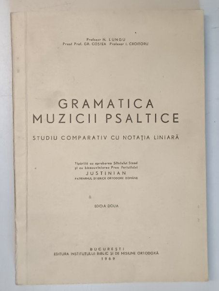 GRAMATICA MUZICII PSALTICE , STUDIU COMPARATIV CU NOTATIA LINIARA , ED. a - II - a , 1969