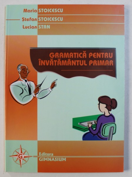 GRAMATICA PENTRU INVATAMANTUL PRIMAR de MARIA STOICESCU ...LUCIAN STAN