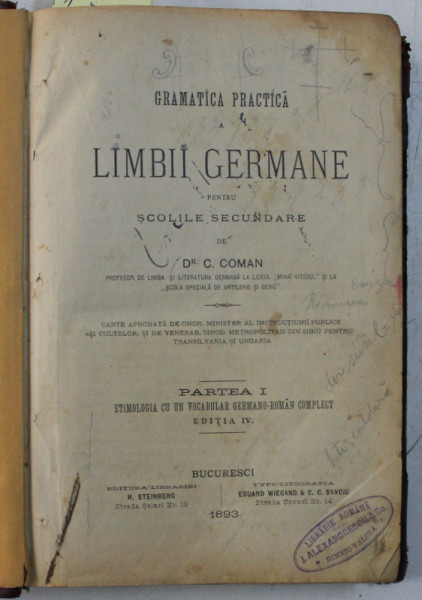 GRAMATICA PRACTICA A LIMBII GERMANE PENTRU SCOLILE SECUNDARE de C.COMAN , PARTEA I  / VOCABULAR GERMANO - ROMAN , PARTEA I / GRAMATICA ELEMENTARA A LIMBEI GERMANE PENTRU SCOLILE SECUNDARE , PARTEA III de G. COMAN , 1891 - 1893 , COLEGAT DE TREI CARTI *