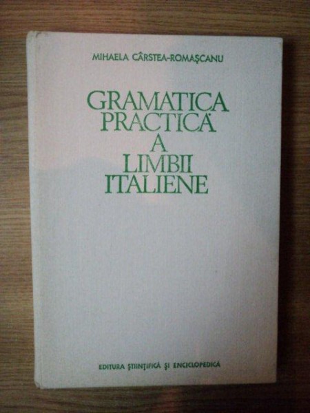 GRAMATICA PRACTICA A LIMBII ITALIENE de MIHAELA CARSTEA-ROMASCANU , 1980
