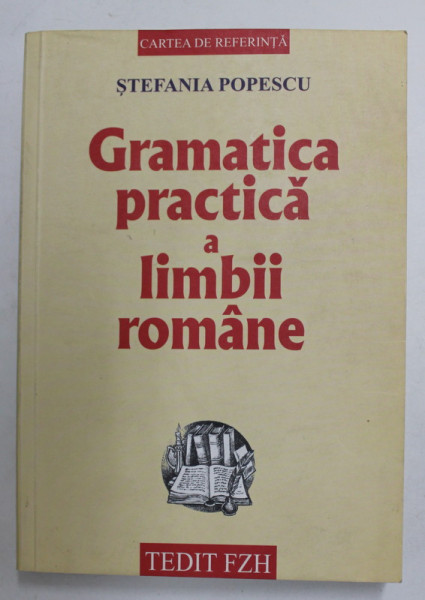 GRAMATICA PRACTICA A LIMBII ROMANE de STEFANIA POPESCU , 2006