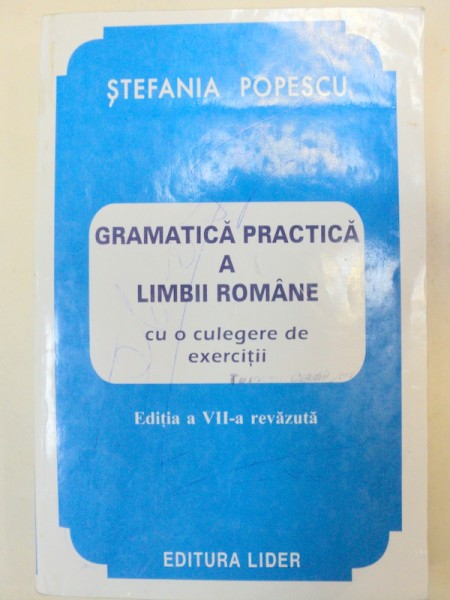 GRAMATICA PRACTICA A LIMBII ROMANE - STEFANIA POPESCU  EDITIA A VII-A REVAZUTA