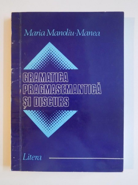 GRAMATICA PRAGMASEMANTICA SI DISCURS de MARIA MANOLIU MANEA 1993