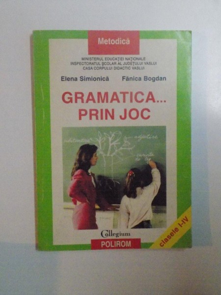 GRAMATICA PRIN JOC de ELENA SIMIONICA , FANICA BOGDAN , 1998