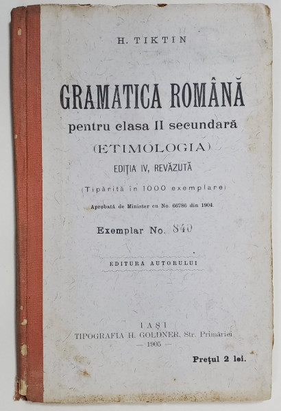 GRAMATICA ROMANA PENTRU CLASA II SECUNDARA de H. TIKTIN , EXEMPLAR No. 840 , 1905